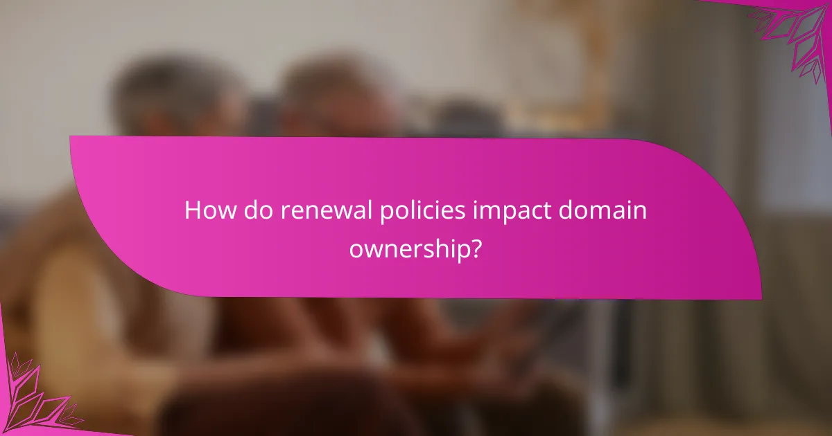 How do renewal policies impact domain ownership?