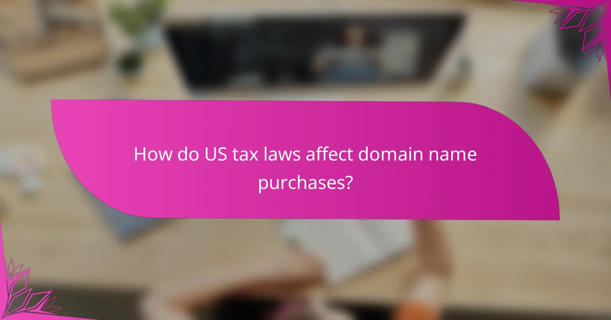 How do US tax laws affect domain name purchases?