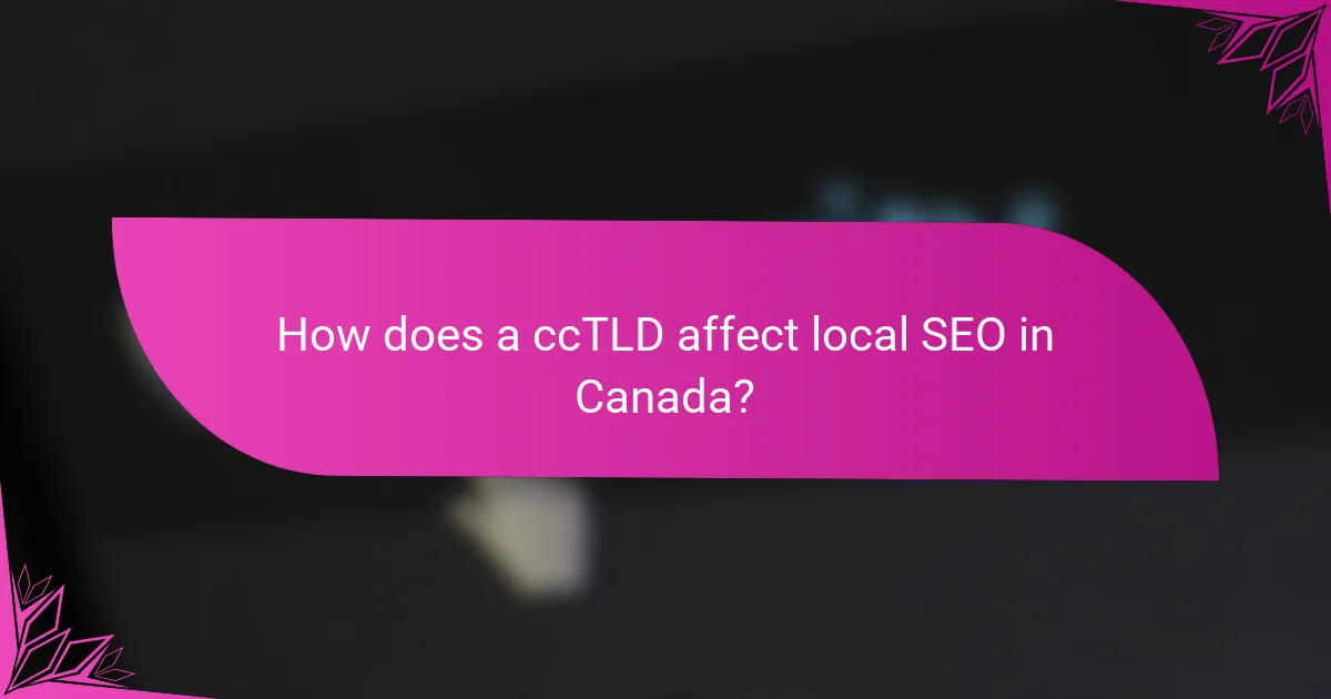 How does a ccTLD affect local SEO in Canada?