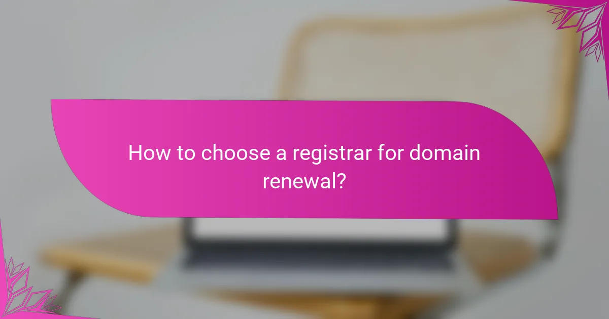 How to choose a registrar for domain renewal?