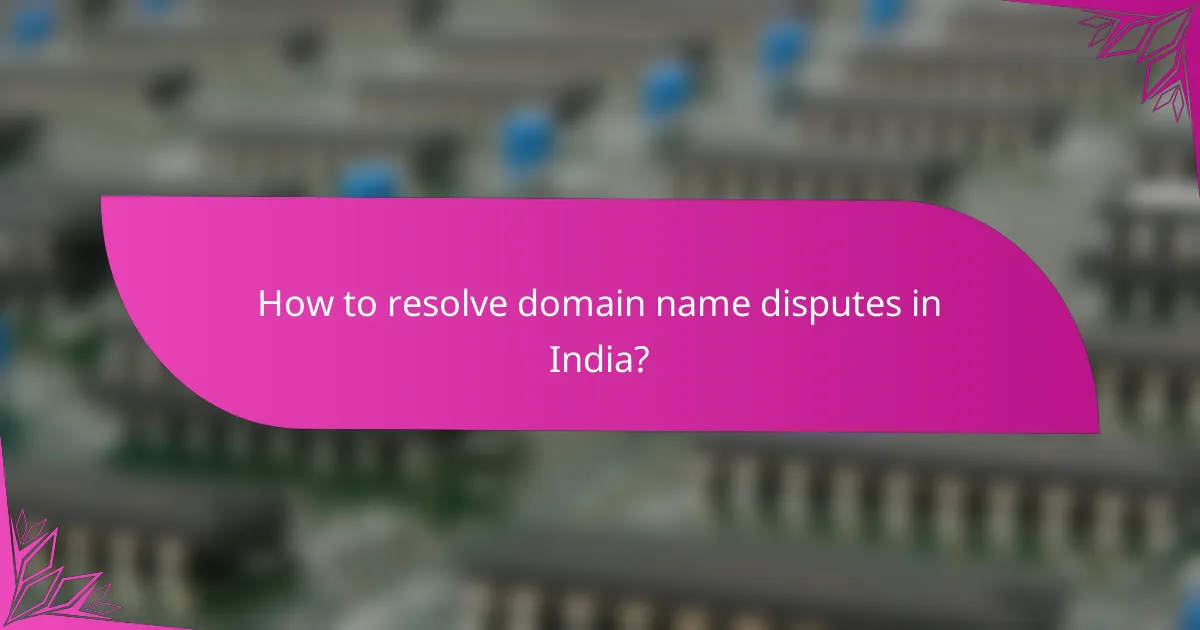 How to resolve domain name disputes in India?
