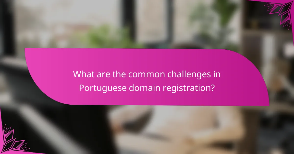 What are the common challenges in Portuguese domain registration?