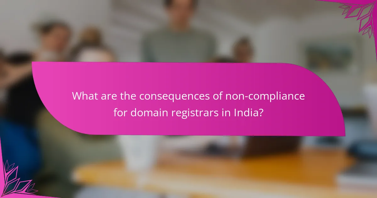 What are the consequences of non-compliance for domain registrars in India?