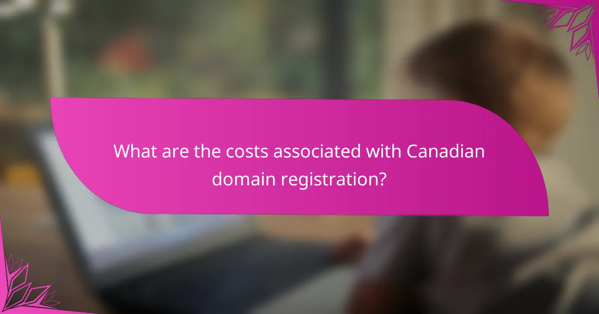 What are the costs associated with Canadian domain registration?