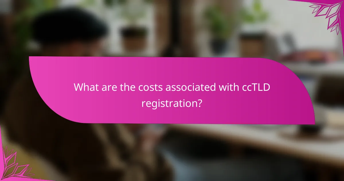 What are the costs associated with ccTLD registration?