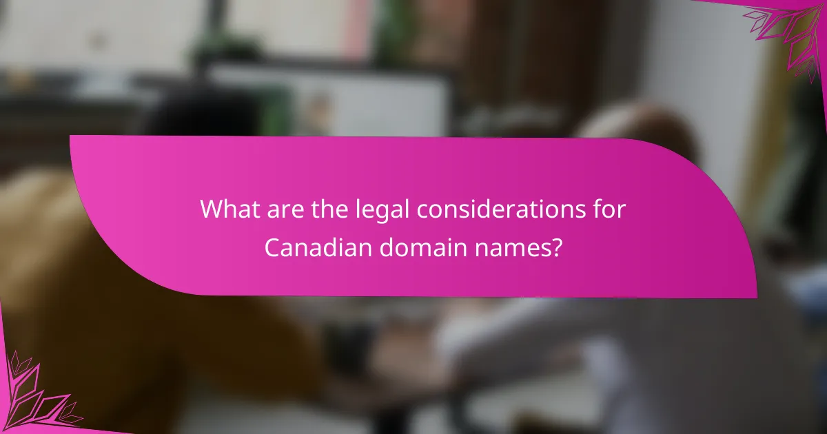 What are the legal considerations for Canadian domain names?