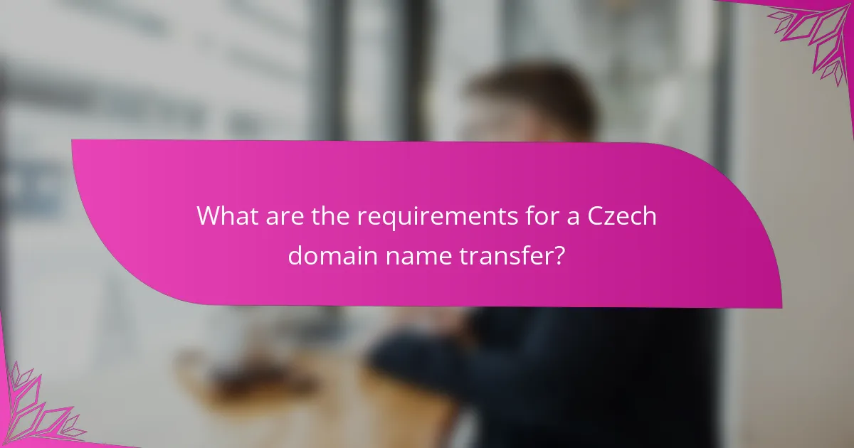 What are the requirements for a Czech domain name transfer?
