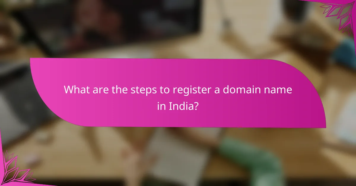 What are the steps to register a domain name in India?