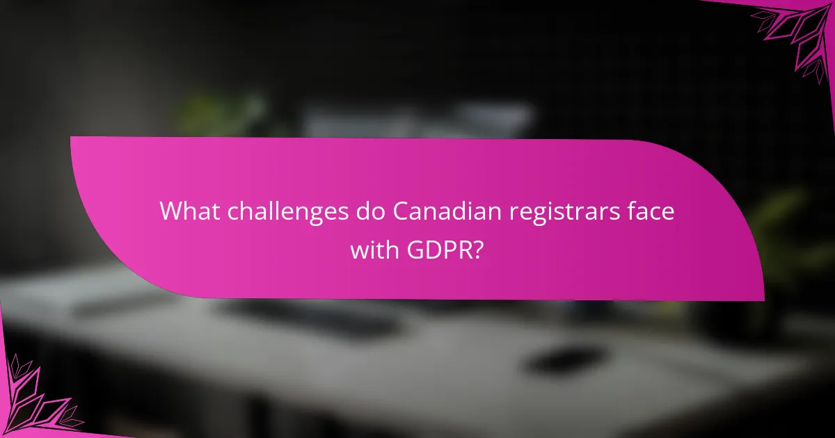 What challenges do Canadian registrars face with GDPR?