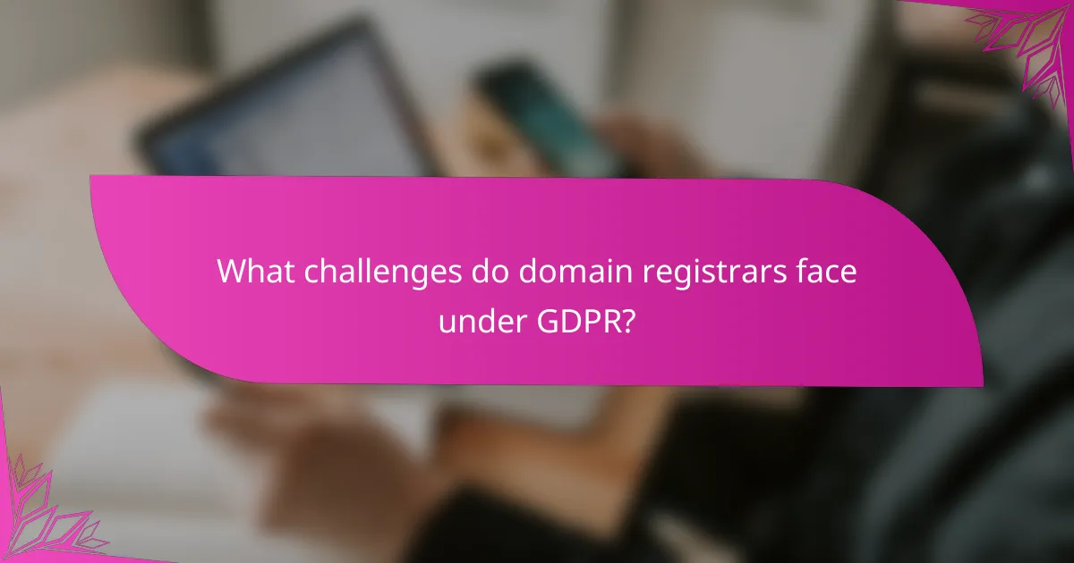 What challenges do domain registrars face under GDPR?