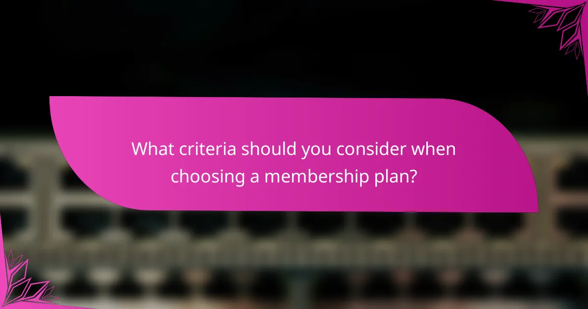 What criteria should you consider when choosing a membership plan?
