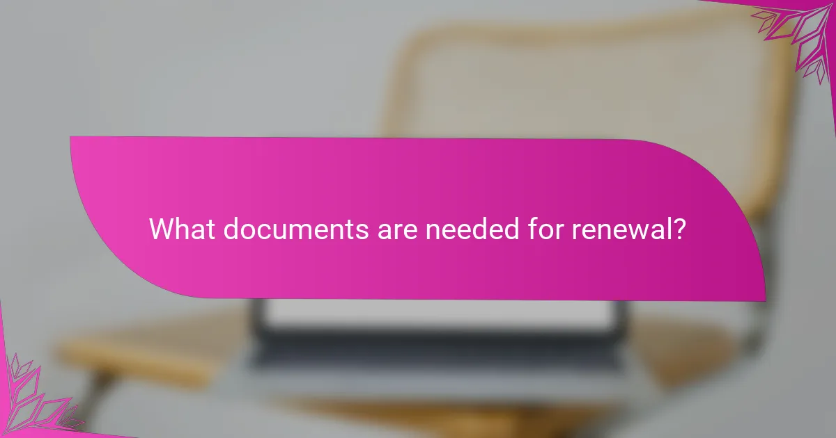 What documents are needed for renewal?
