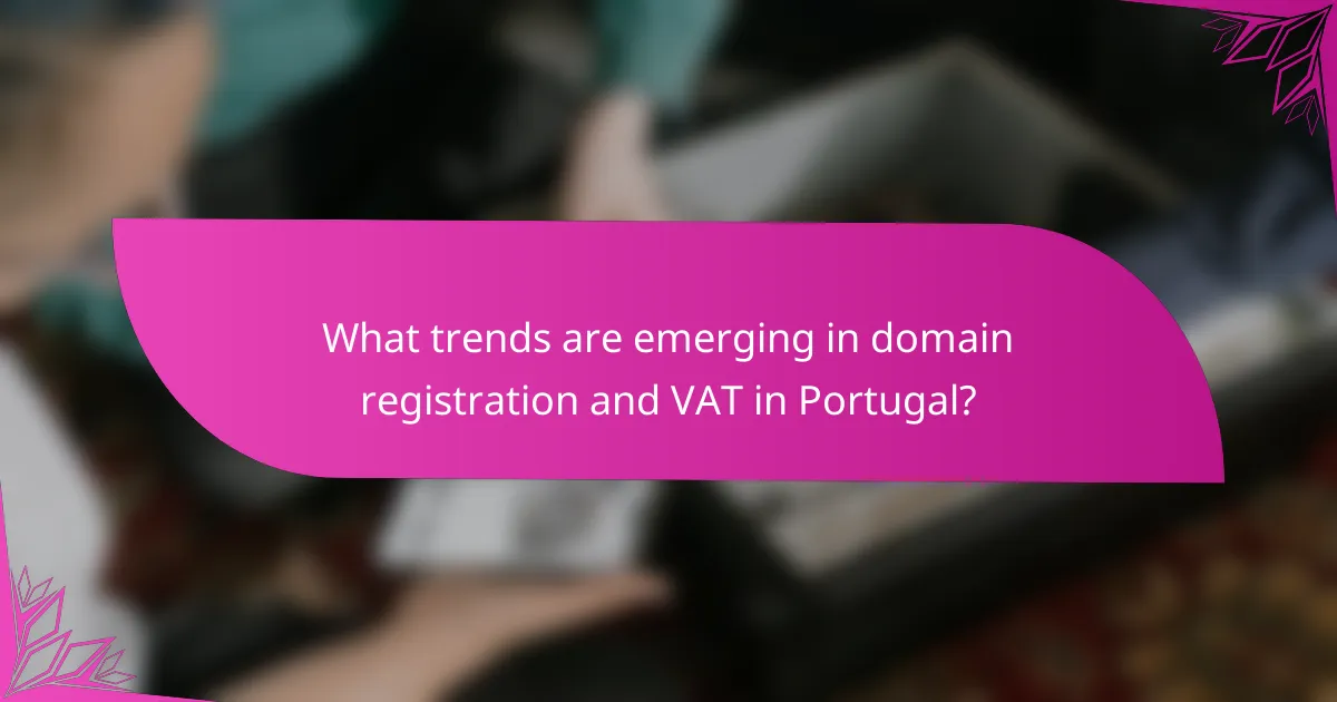 What trends are emerging in domain registration and VAT in Portugal?