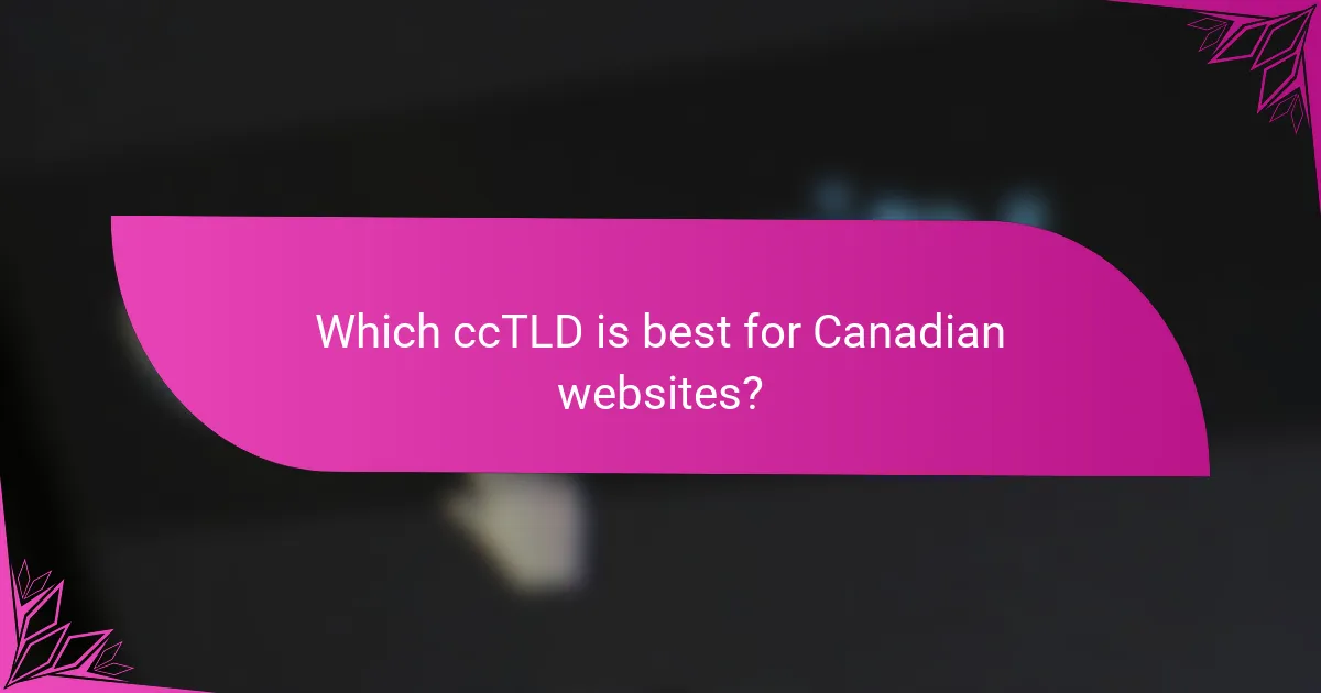 Which ccTLD is best for Canadian websites?